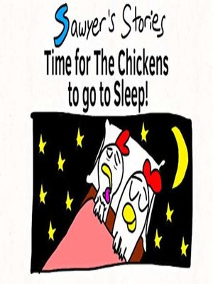 cover image of Time for The Chickens to go to sleep!: Sawyer's Stories, Book 1